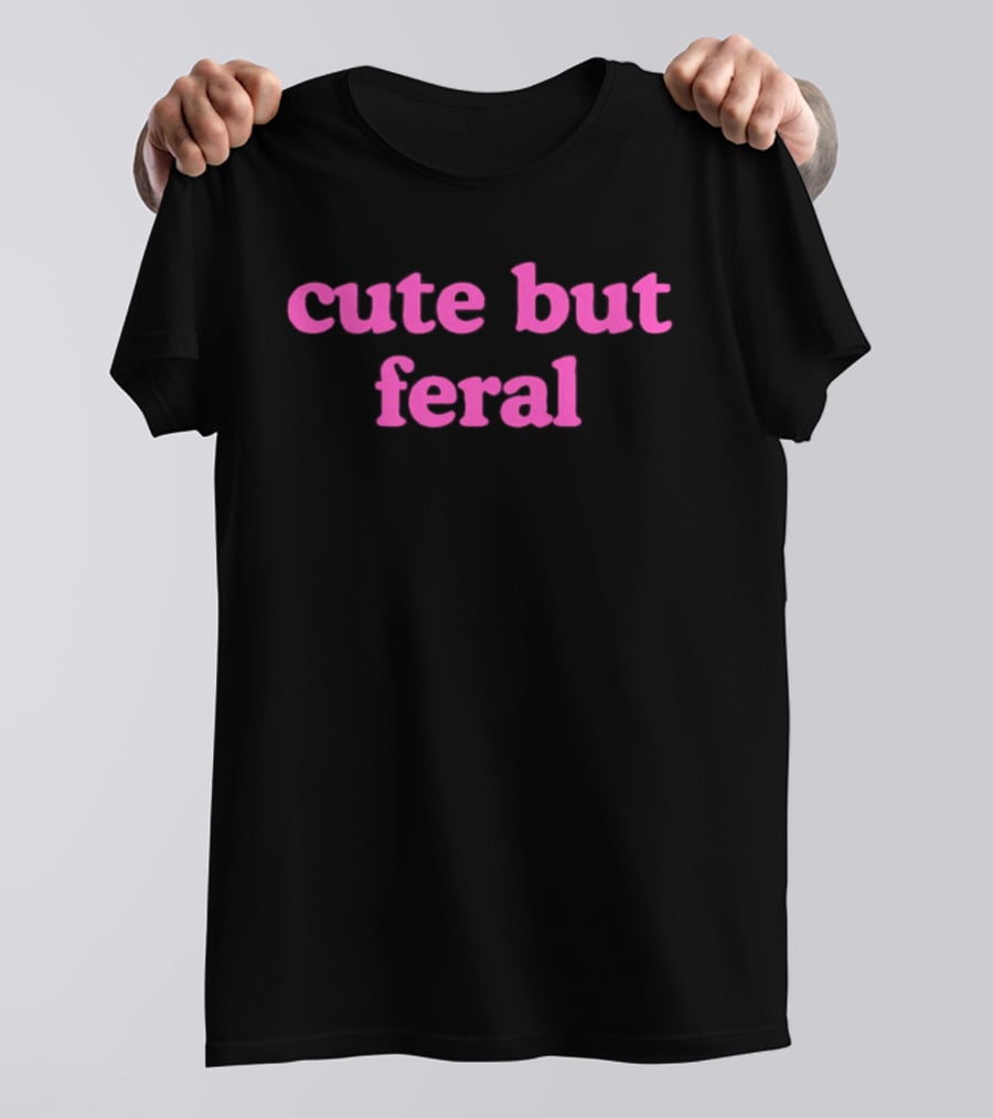 Cute But Feral Sassy Attitude Aesthetic T-Shirt