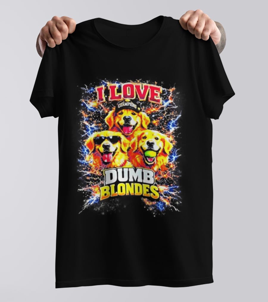 I Love Golden Retriever Dogs Champions Dumb Blondes T-Shirt