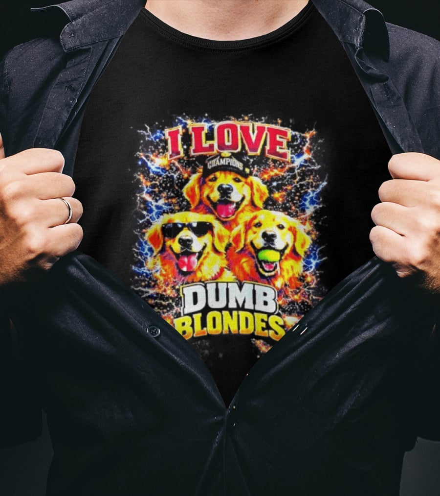 I Love Golden Retriever Dogs Champions Dumb Blondes T-Shirt