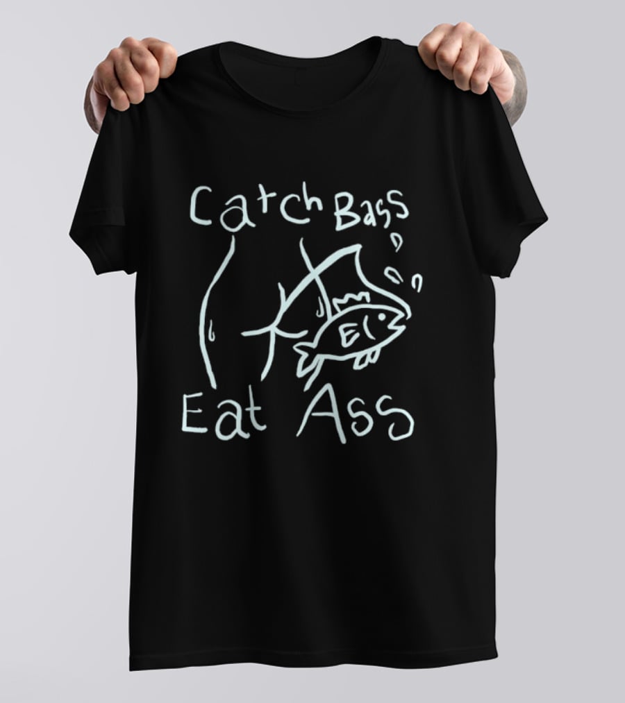 Catch Bass Eat Ass Funny Fishing Humor T-Shirt