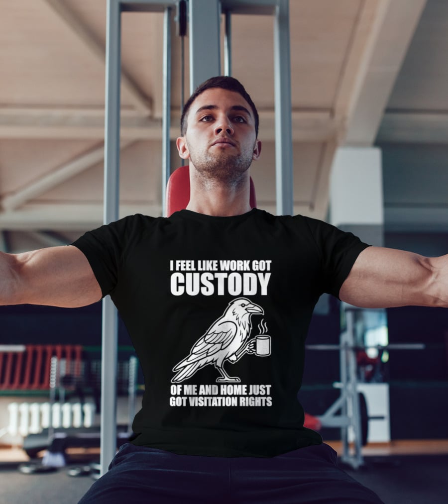 Crow I Feel Like Work Got Custody And Home Just Got Visitation Rights Coffee Cup T-Shirt