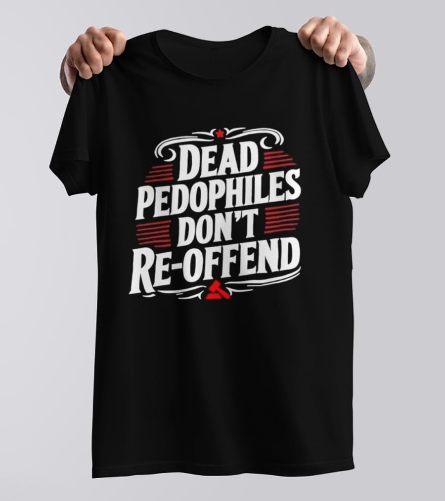 Dead Pedophiles Don't Re Offend Justice Red And White Text Message T-Shirt