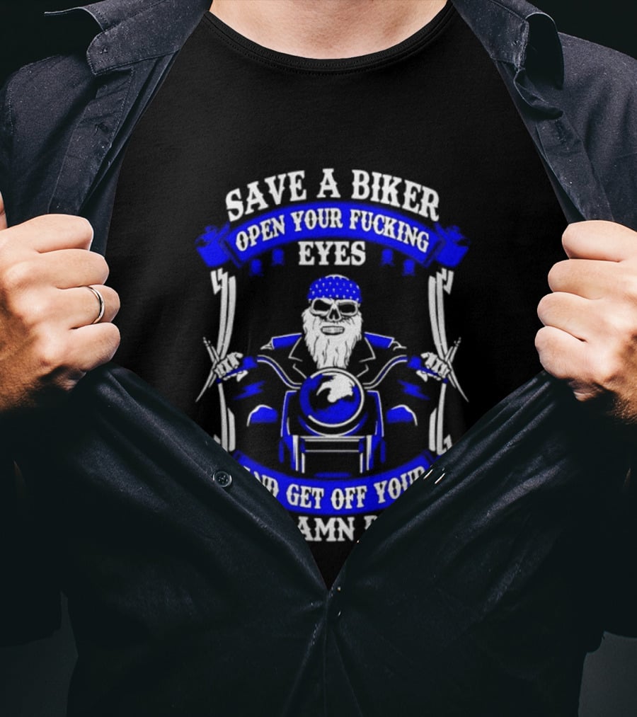 Save A Biker Open Your Fucking Eyes Get Off Your God Damn Phone T-Shirt