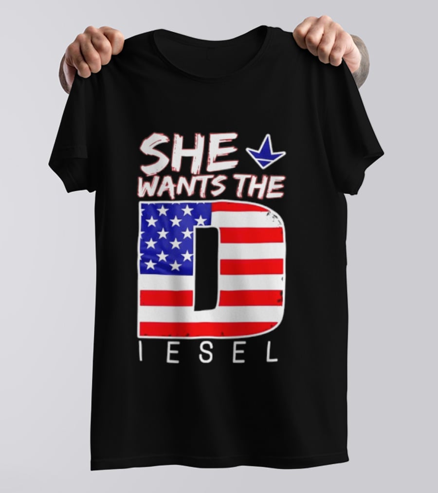 She Wants The Diesel D American Flag Patriotic Humor T-Shirt