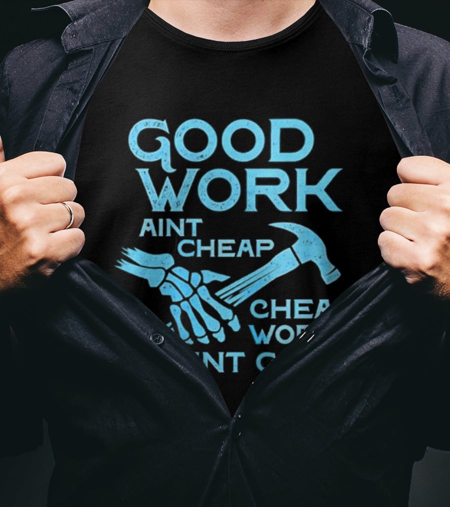 Good Work Aint Cheap Cheap Work Aint Good Skeleton Hammer T-Shirt