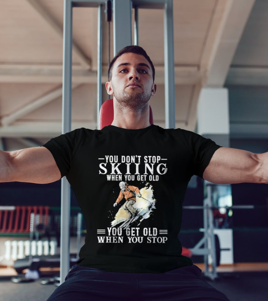 You Don't Stop Skiing When You Get Old You Get Old When You Stop V2 Skiing T-Shirt