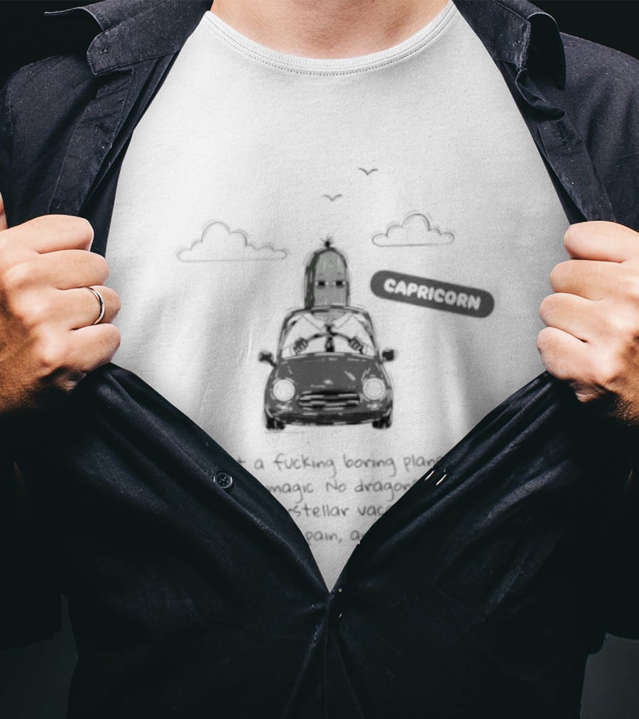 Capricorn What A Boring Planet No Magic No Dragons Just Bills Back Pain And Stinky People T-Shirt