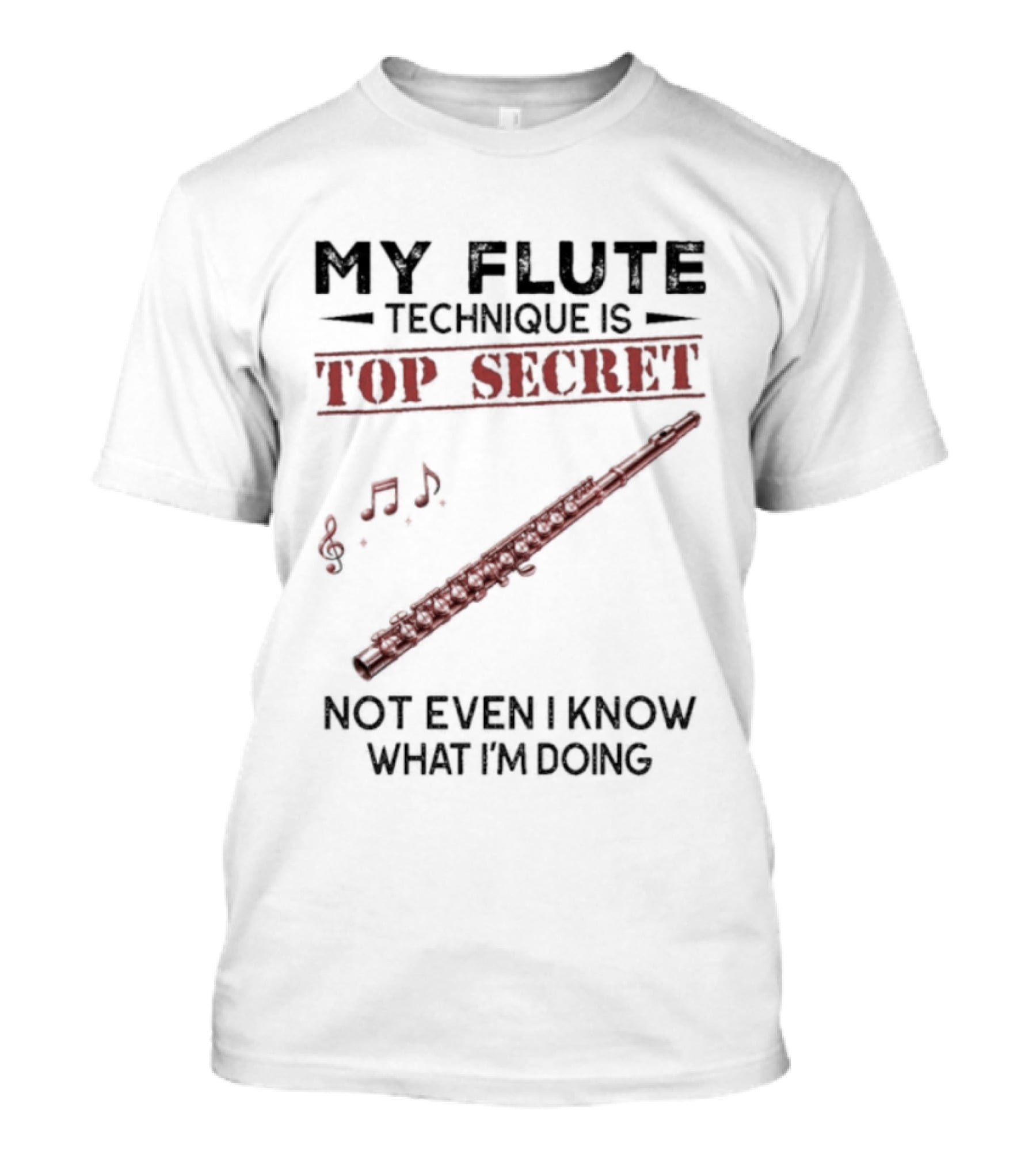 My Flute Technique Is Top Secret Not Even I Know What I'm Doing Music Notes T-Shirt