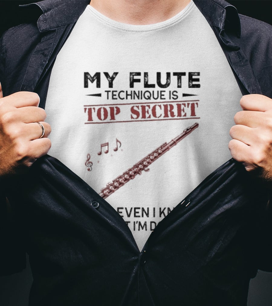 My Flute Technique Is Top Secret Not Even I Know What I'm Doing Music Notes T-Shirt