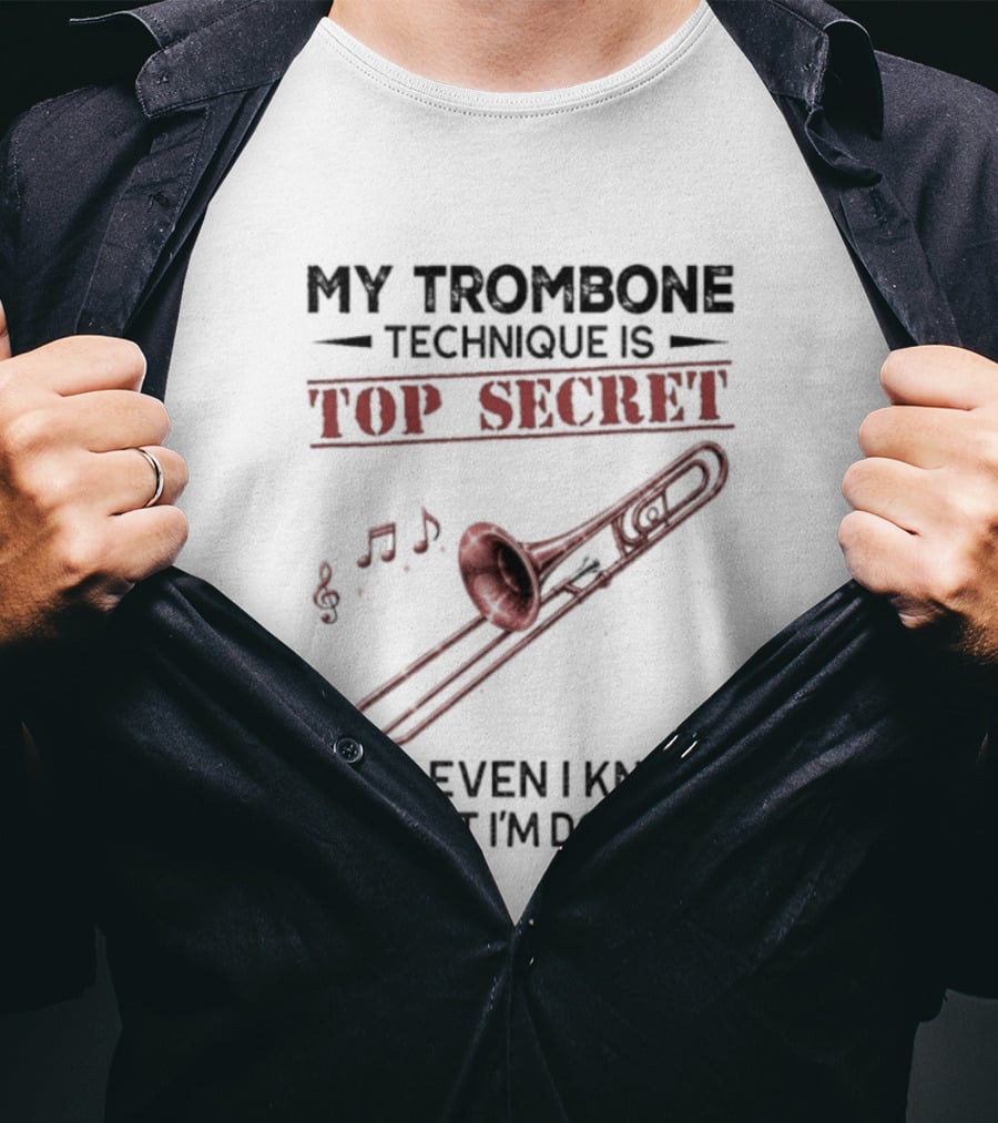 My Trombone Technique Is Top Secret Not Even I Know What I'm Doing Musical Notes Trombone T-Shirt