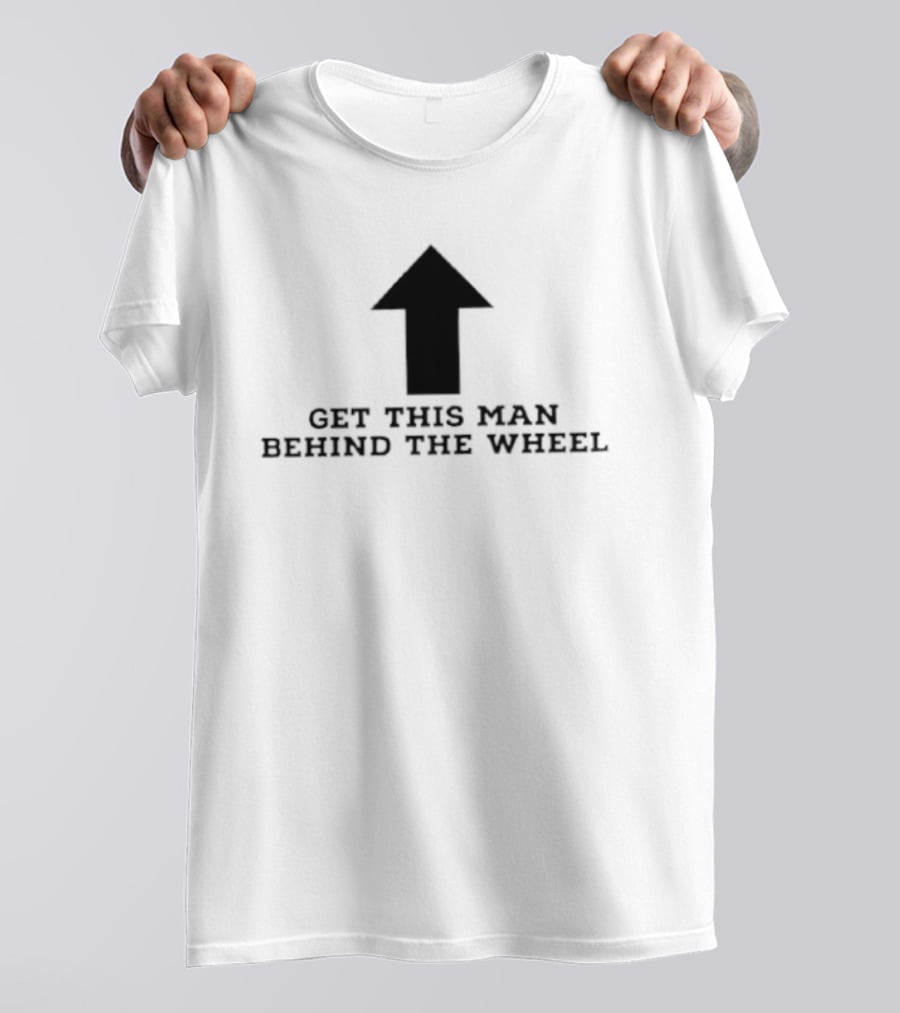 Get This Man Behind The Wheel Arrow T-Shirt