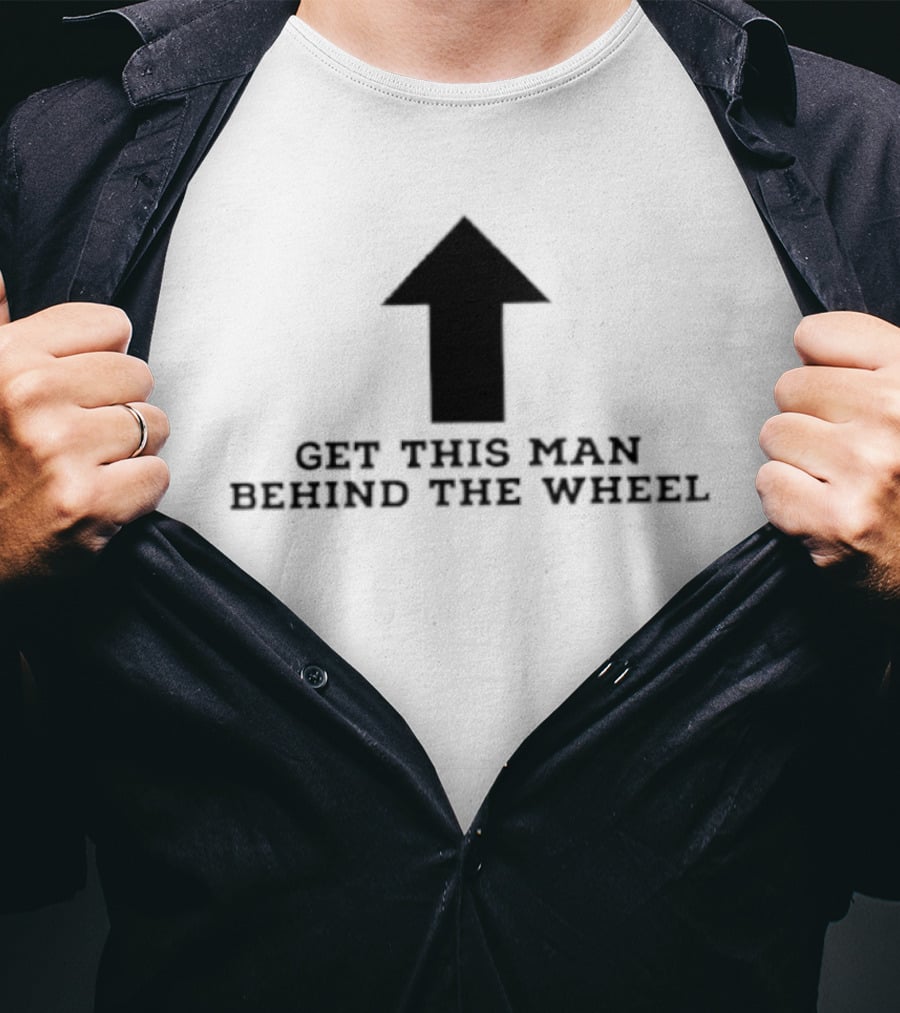 Get This Man Behind The Wheel Arrow T-Shirt