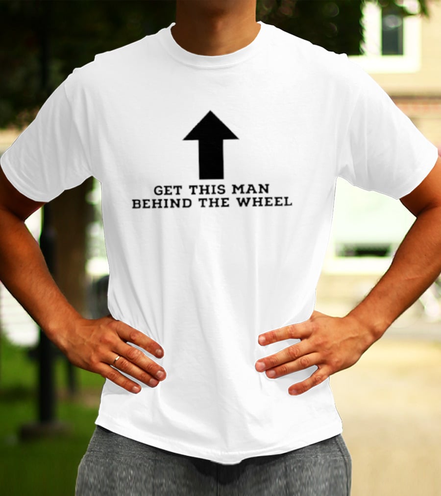 Get This Man Behind The Wheel Arrow T-Shirt