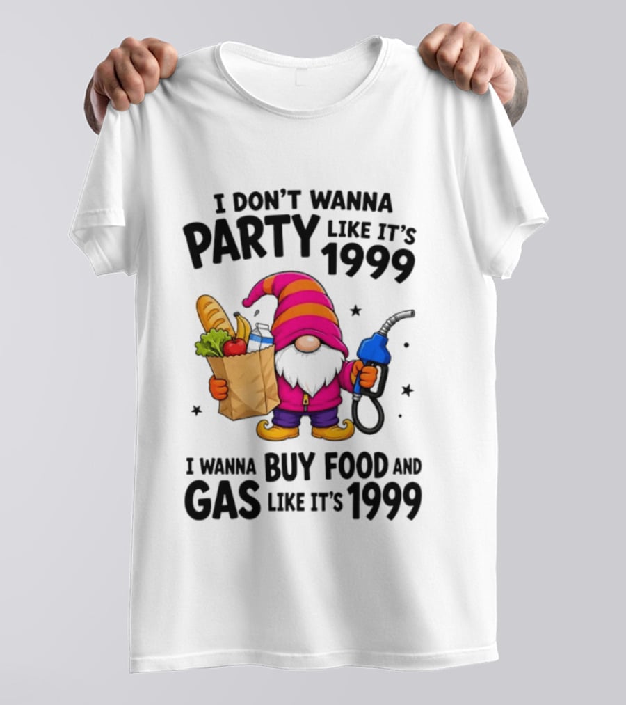 Gnomes I Don't Wanna Party Like It's 1999 I Wanna Buy Food And Gas Like It's 1999 Gnome Holding Grocery Bag And Gas Nozzle T-Shirt
