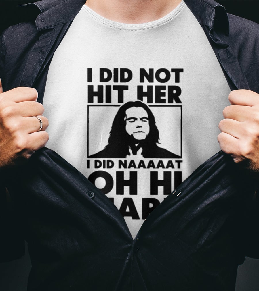 I Did Not Hit Her I Did Naaaaat Oh Hi Mark Iconic Line The Room Movie T-Shirt