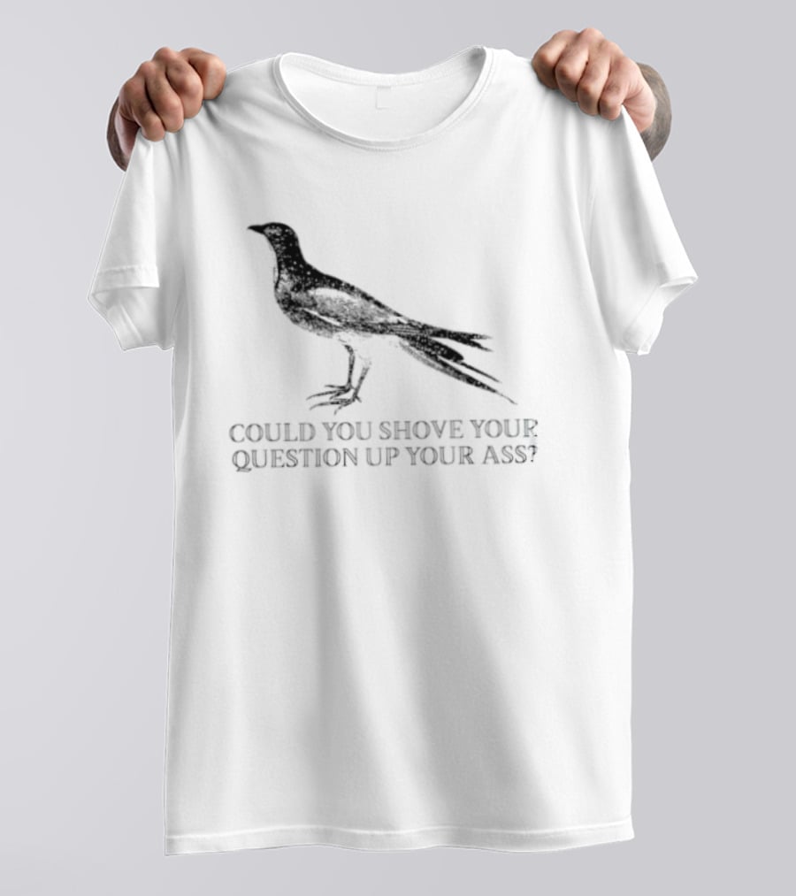 Pigeon Could You Shove Your Question Up Your Ass Bird T-Shirt