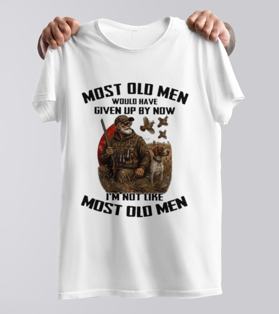 Most Old Men Would Have Given Up By Now Quail Hunting I'm Not Like Most Old Men T-Shirt