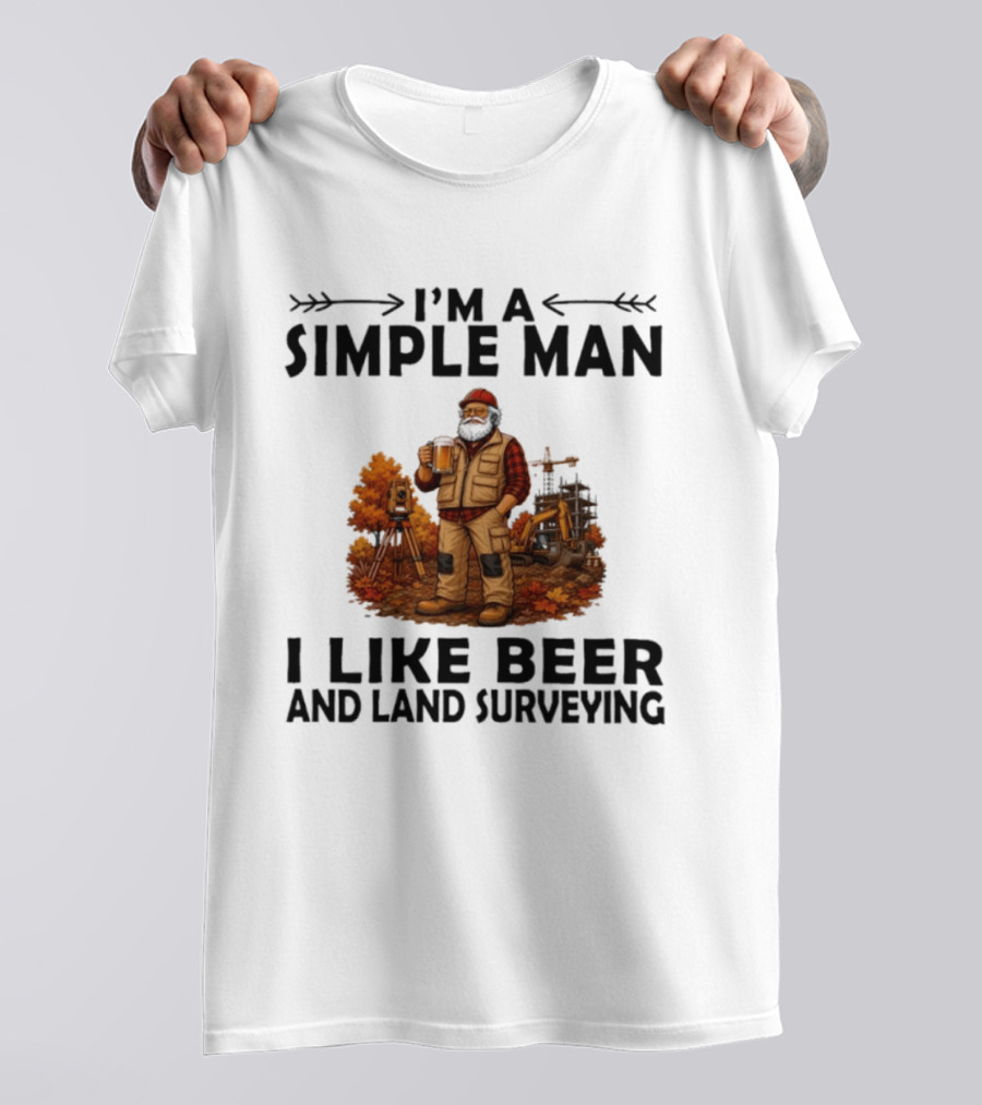 I'm A Simple Man I Like Beer And Land Surveying Autumn Surveyor T-Shirt