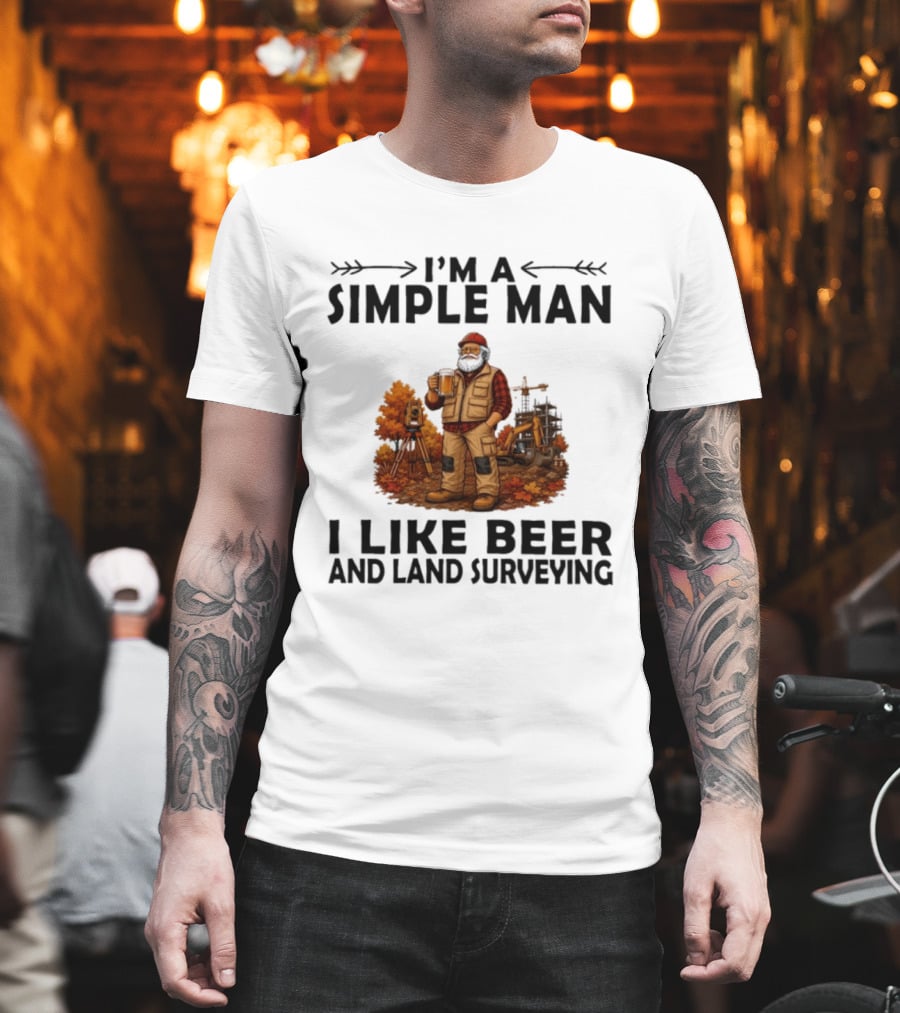 I'm A Simple Man I Like Beer And Land Surveying Autumn Surveyor T-Shirt