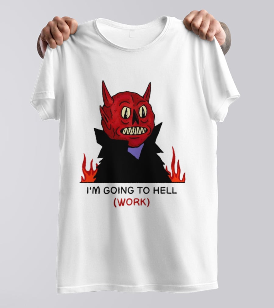 I'm Going To Hell Work Devil Satan Office Humor T-Shirt
