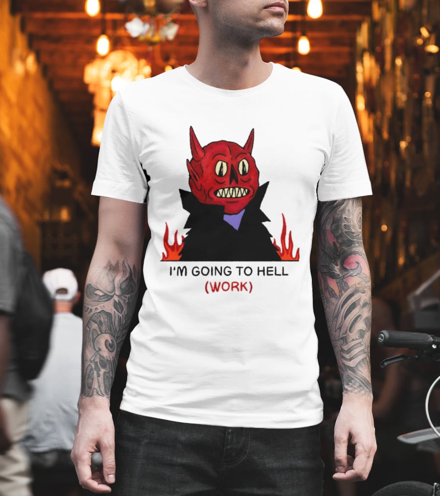 I'm Going To Hell Work Devil Satan Office Humor T-Shirt