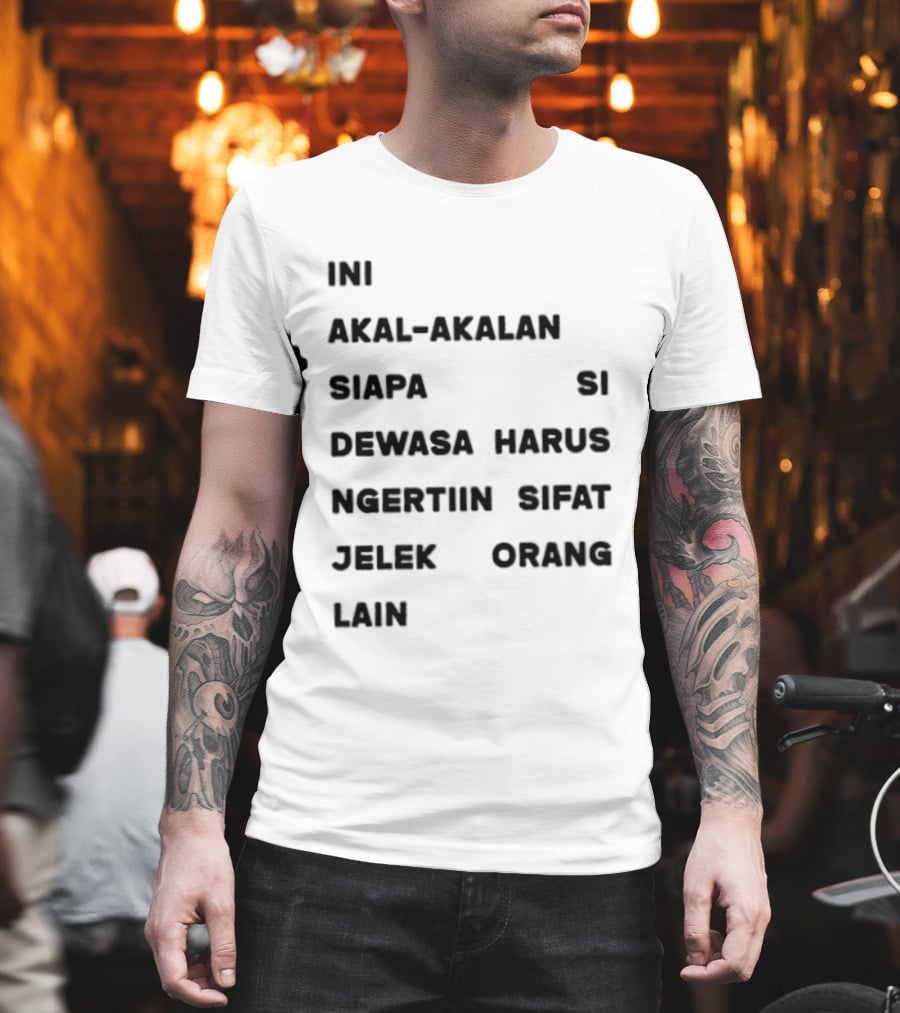 Ini Akal Akalan Siapa Si Dewasa Harus Ngertiin Sifat Jelek Orang Lain T-Shirt