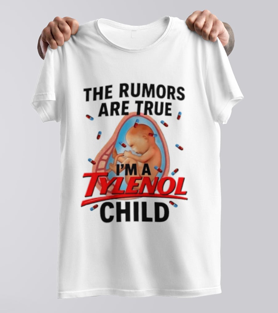 The Rumors Are True I'm A Tylenol Child Pills Baby Fetus T-Shirt
