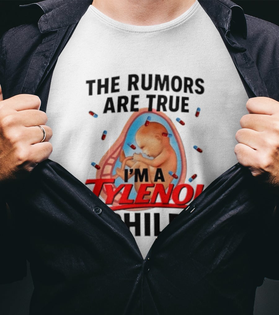 The Rumors Are True I'm A Tylenol Child Pills Baby Fetus T-Shirt