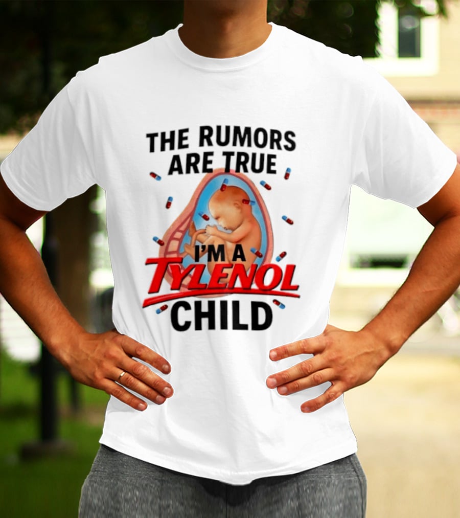 The Rumors Are True I'm A Tylenol Child Pills Baby Fetus T-Shirt