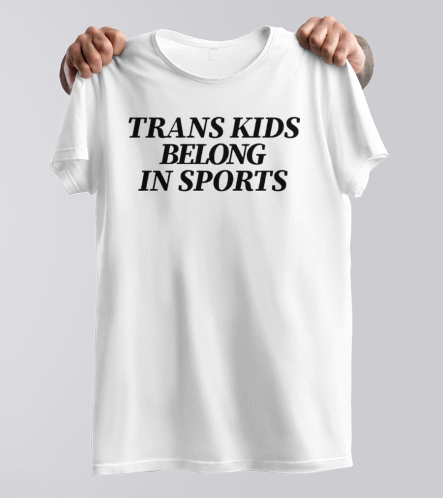 Trans Kids Belong In Sports Transgender Rights Movement Advocacy T-Shirt