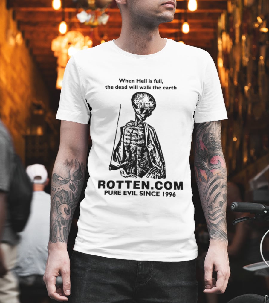When Hell Is Full The Dead Will Walk The Earth Rottencom Pure Evil Since 1996 T-Shirt