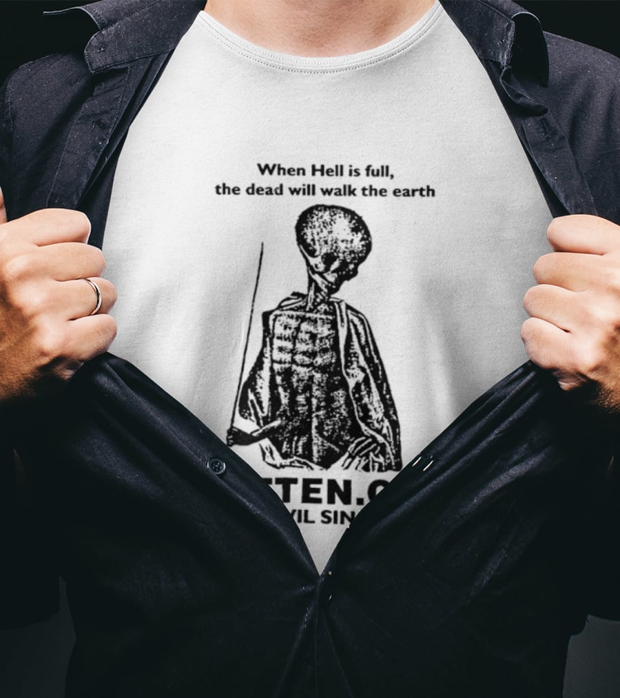 When Hell Is Full The Dead Will Walk The Earth Rottencom Pure Evil Since 1996 T-Shirt