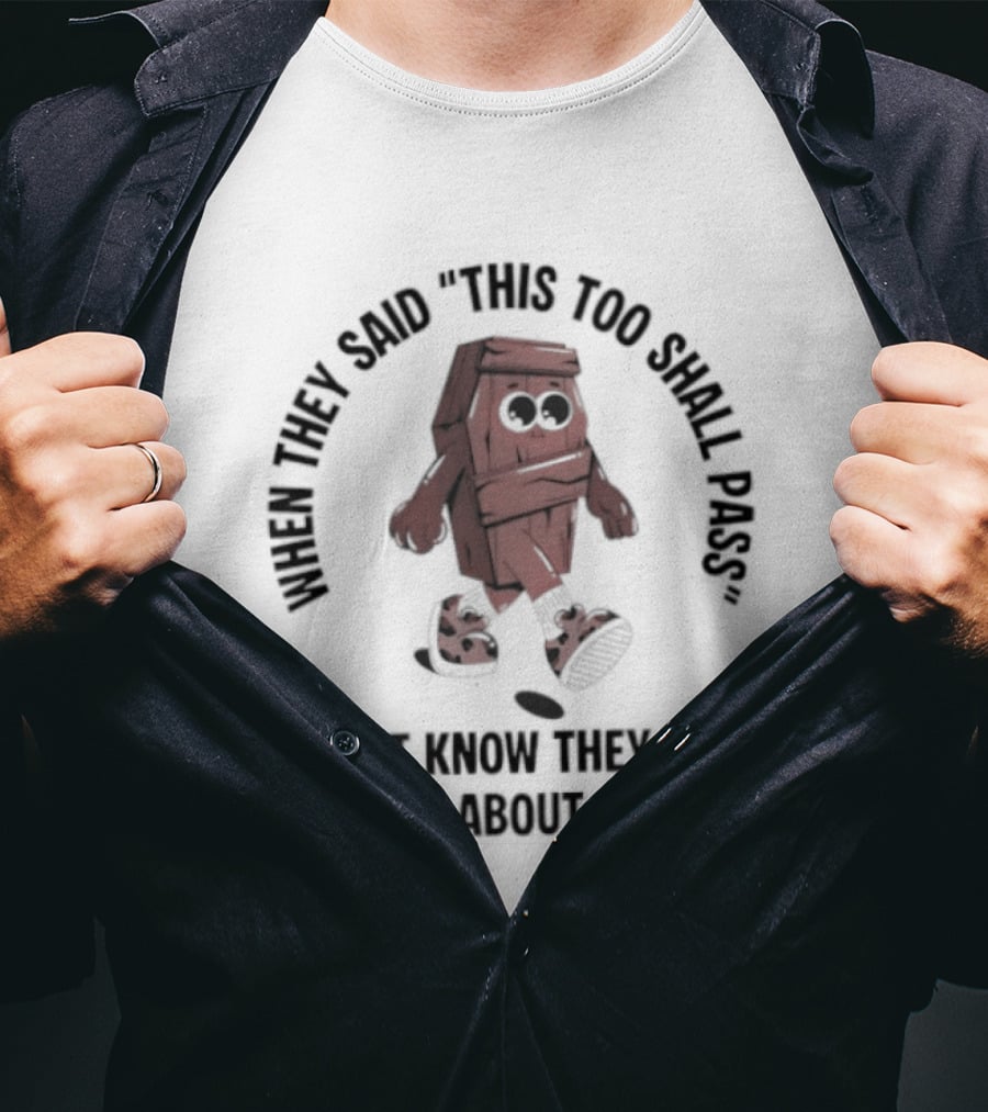 When They Said This Too Shall Pass I Didn't Know They Were Talking About My Dad Funny Cartoon T-Shirt