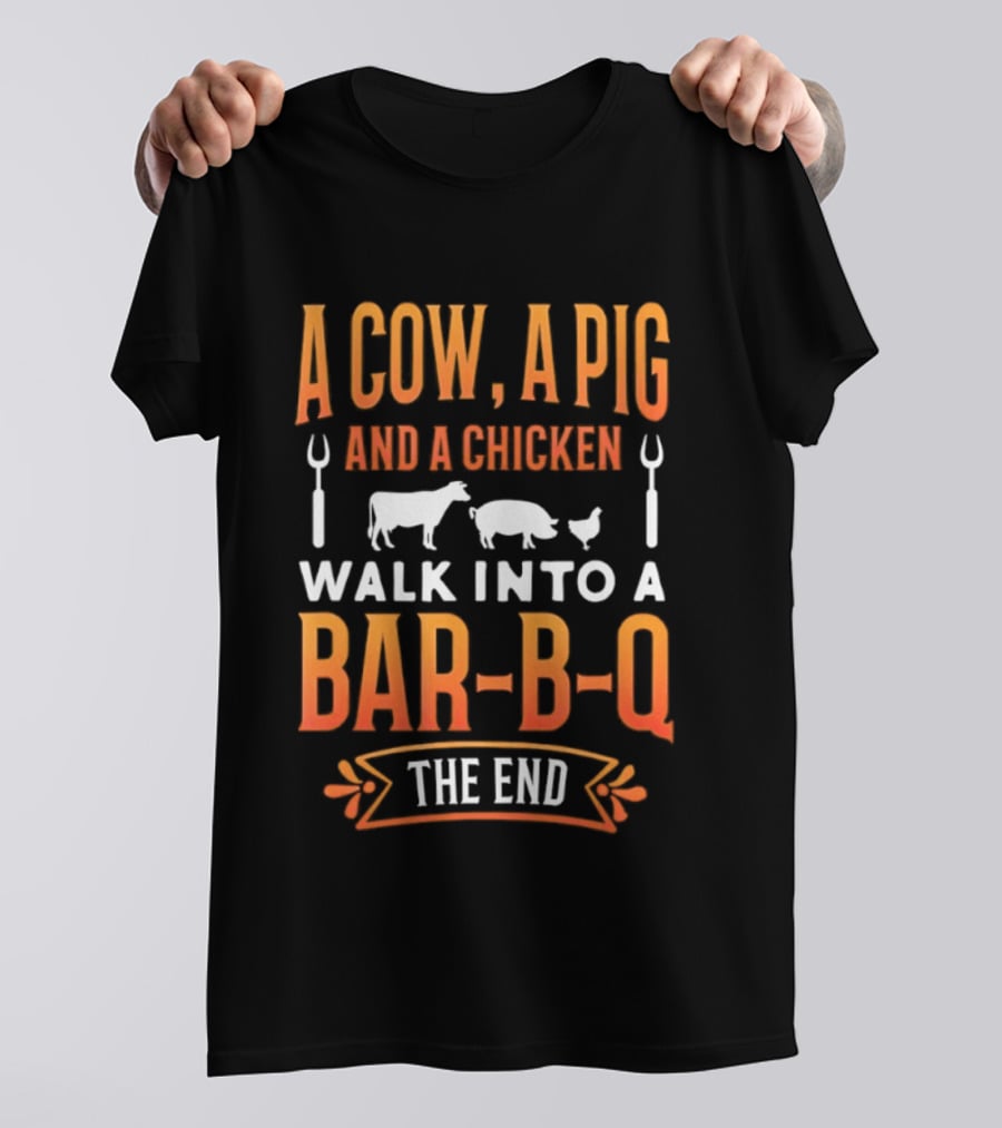 A Cow A Pig And A Chicken Walk Into A Bar B Q The End BBQ Humor Novelty T-Shirt