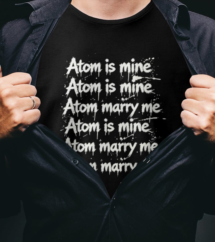 Atom Is Mine Marry Me Inspirational Repeated T-Shirt