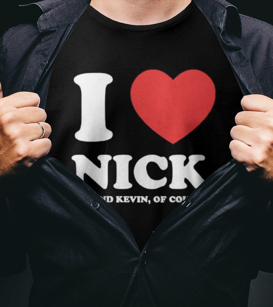 I Love Nick Joe And Kevin Of Course Jonas Brothers Fan T-Shirt