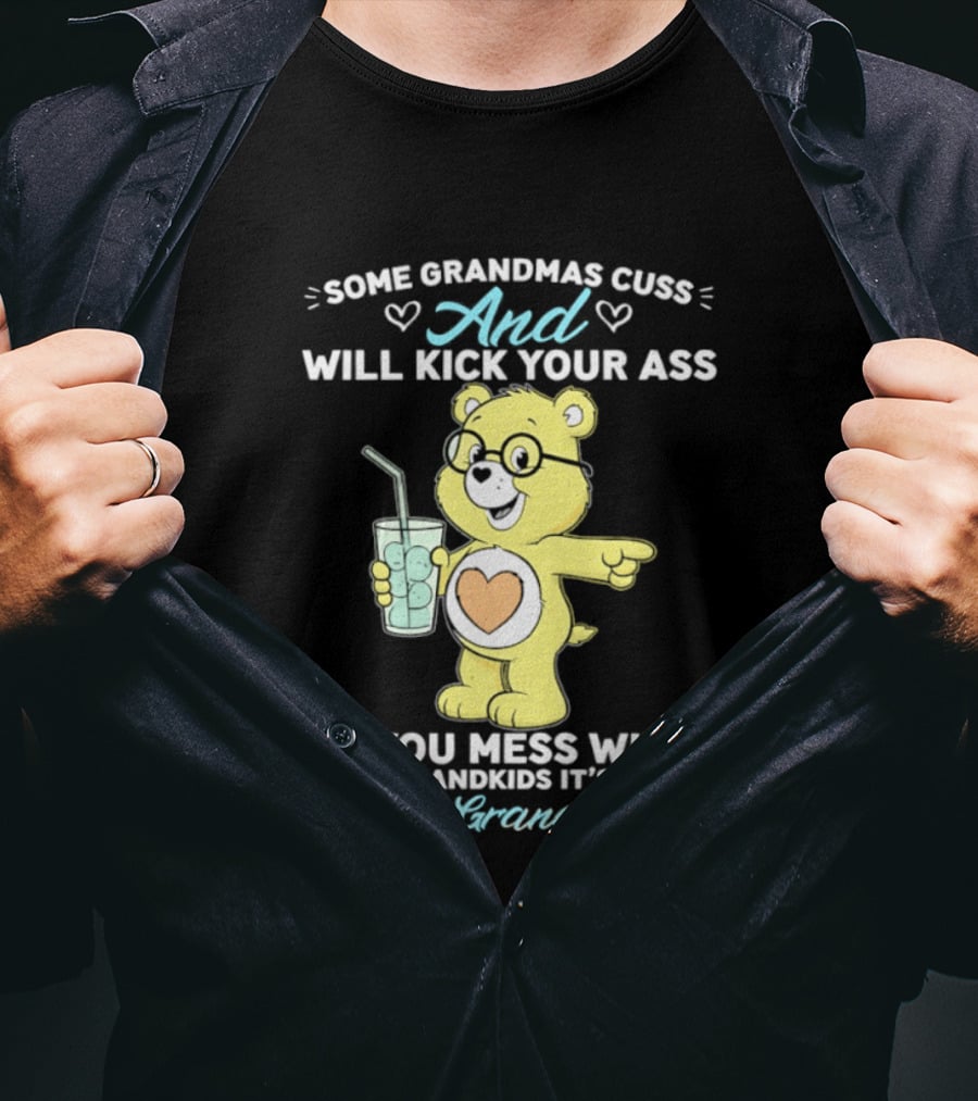Some Grandmas Cuss And Will Kick Your Ass If You Mess With Their Grandkids It's Me I'm Some Grandmas Bear T-Shirt