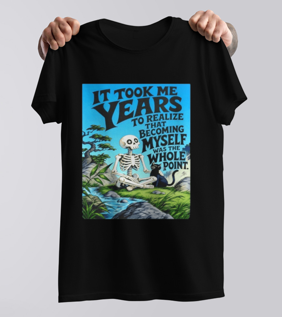 It Took Me Years To Realize That Becoming Myself Was The Whole Point Skeleton Nature Cat Scene T-Shirt