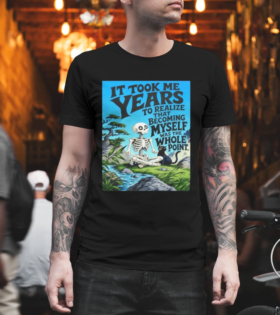 It Took Me Years To Realize That Becoming Myself Was The Whole Point Skeleton Nature Cat Scene T-Shirt