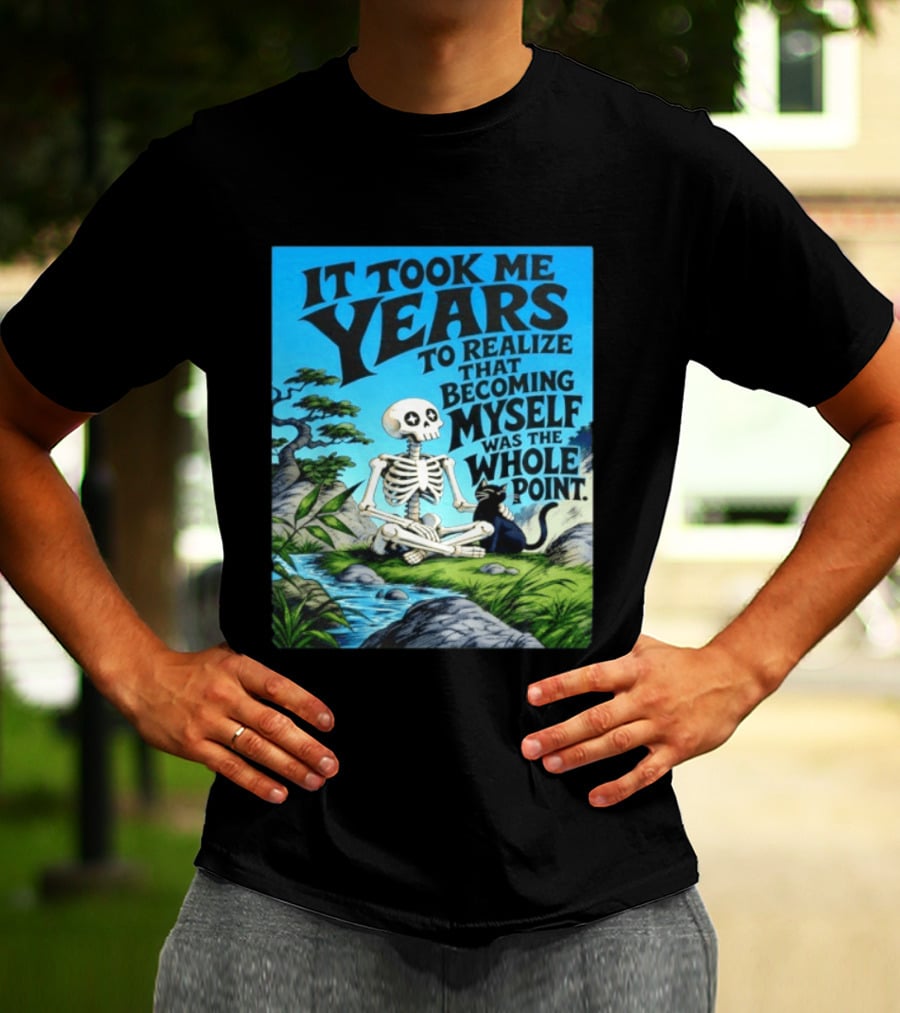 It Took Me Years To Realize That Becoming Myself Was The Whole Point Skeleton Nature Cat Scene T-Shirt