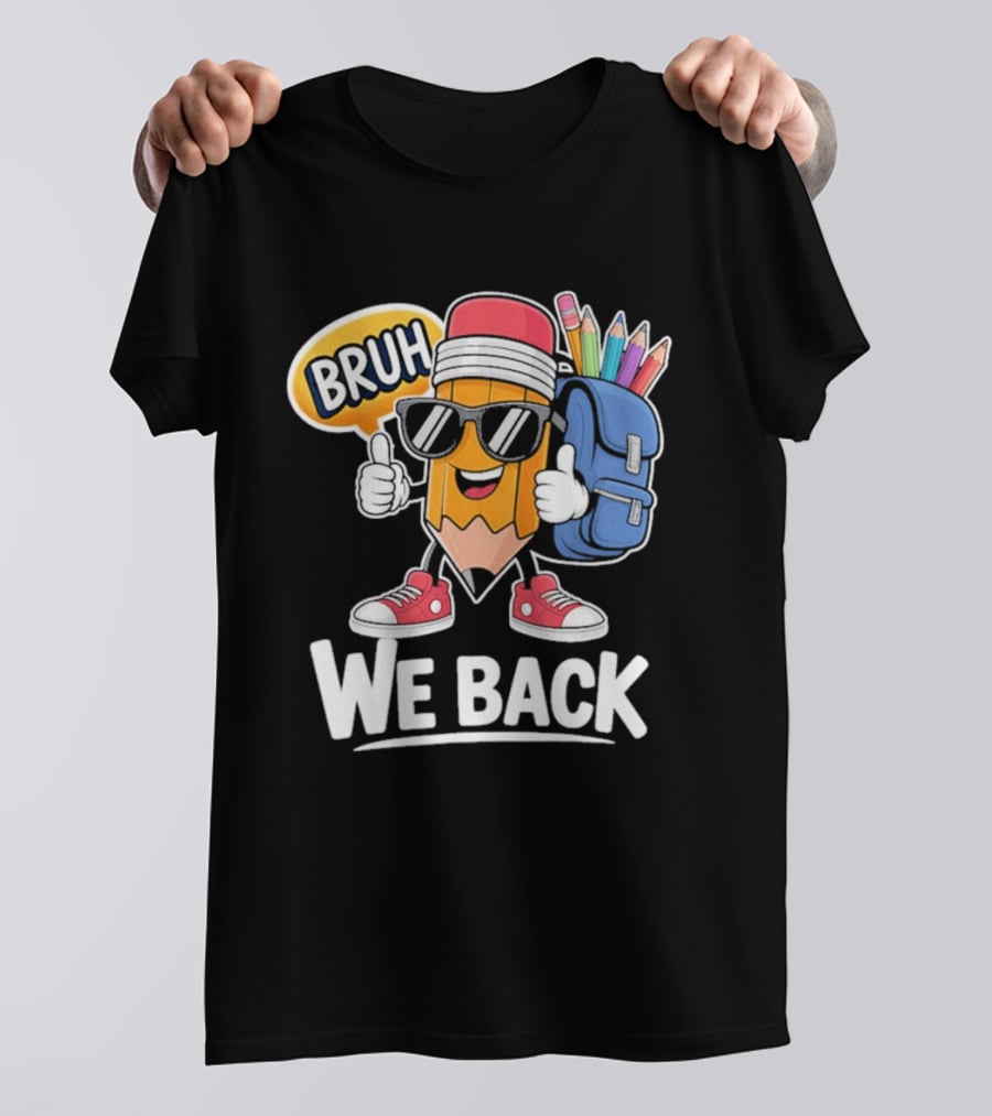 Bruh We Back Pencil Backpack Student Boys Back To School T-Shirt