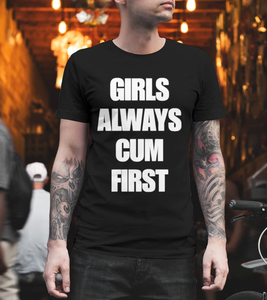 Girls Always Cum First Empowerment Phrase T-Shirt