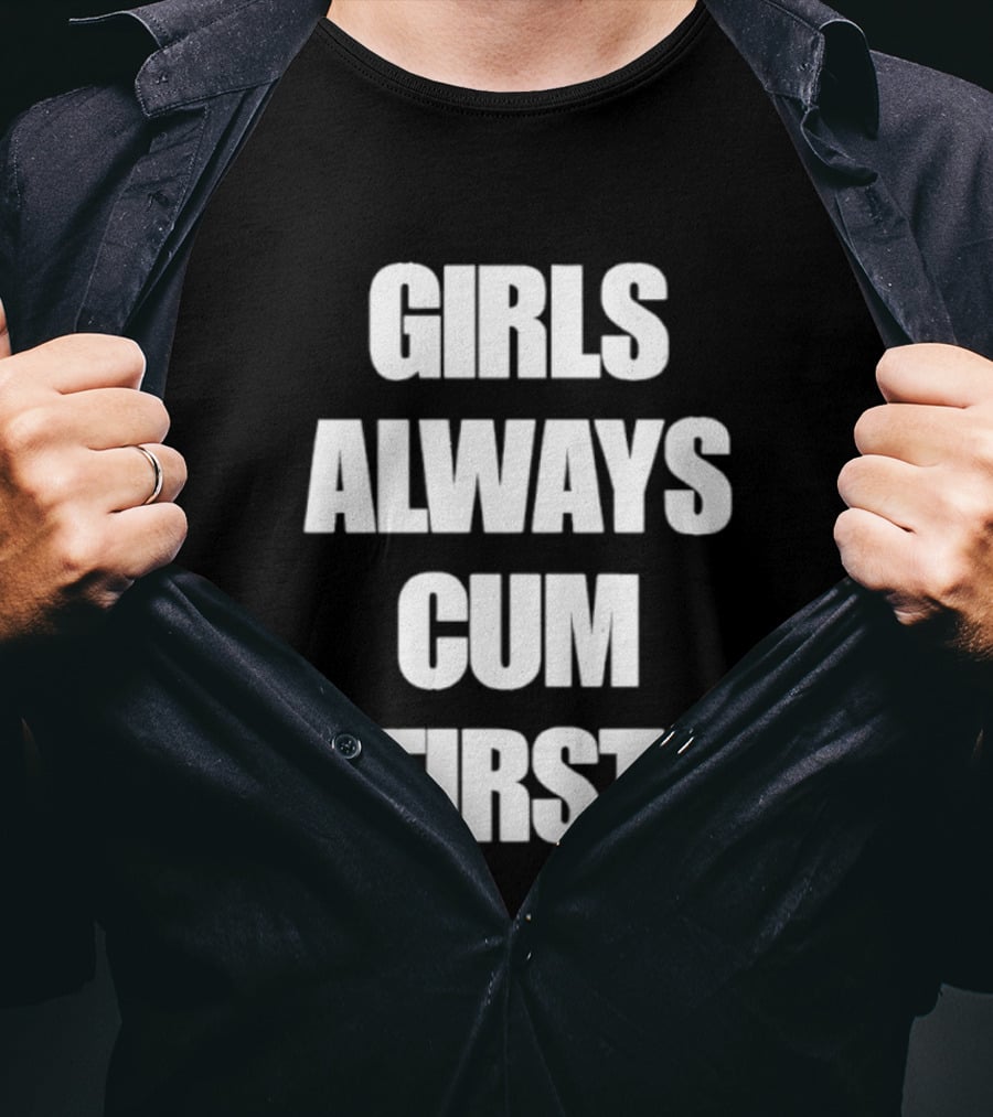 Girls Always Cum First Empowerment Phrase T-Shirt