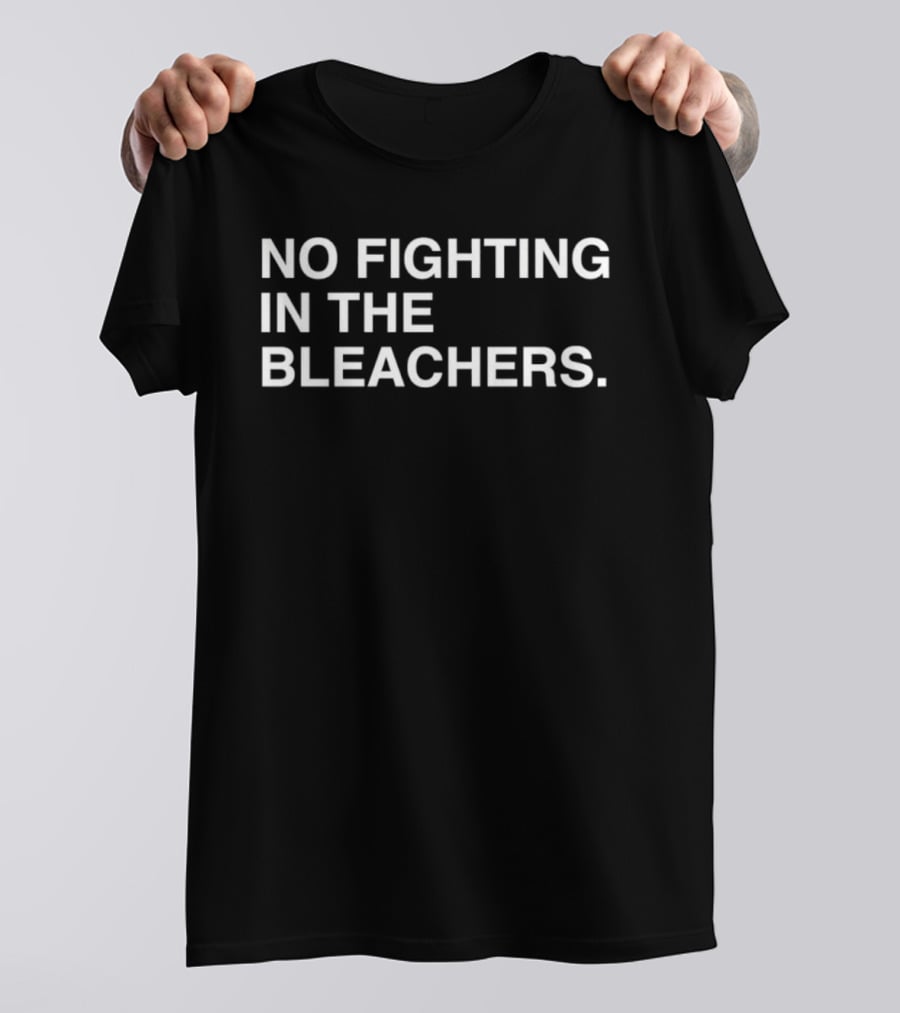 No Fighting In The Bleachers Chicago Cubs Baseball T-Shirt
