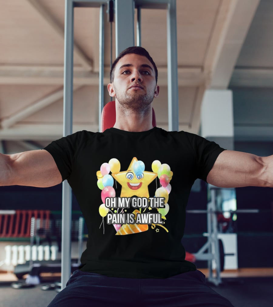Oh My God The Pain Is Awful Star With Balloons And Party Hat T-Shirt