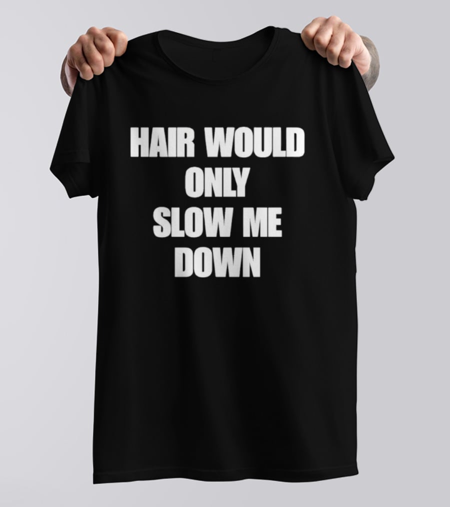 Hair Would Only Slow Me Down Bold Text Athletic T-Shirt
