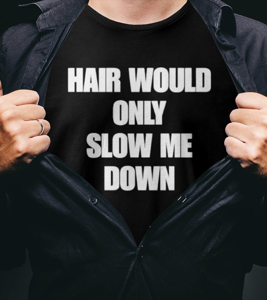 Hair Would Only Slow Me Down Bold Text Athletic T-Shirt