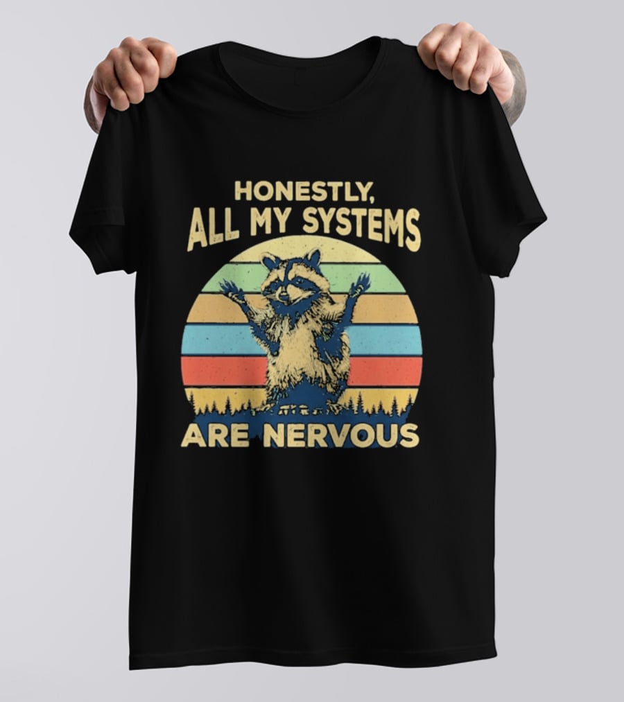 Honestly All My Systems Are Nervous Funny Raccoon T-Shirt
