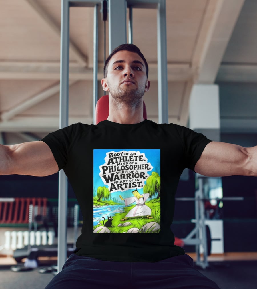 Samurai Jack Body Of An Athlete Mind Of A Philosopher Spirit Of A Warrior Heart Of An Artist Nature Scene T-Shirt