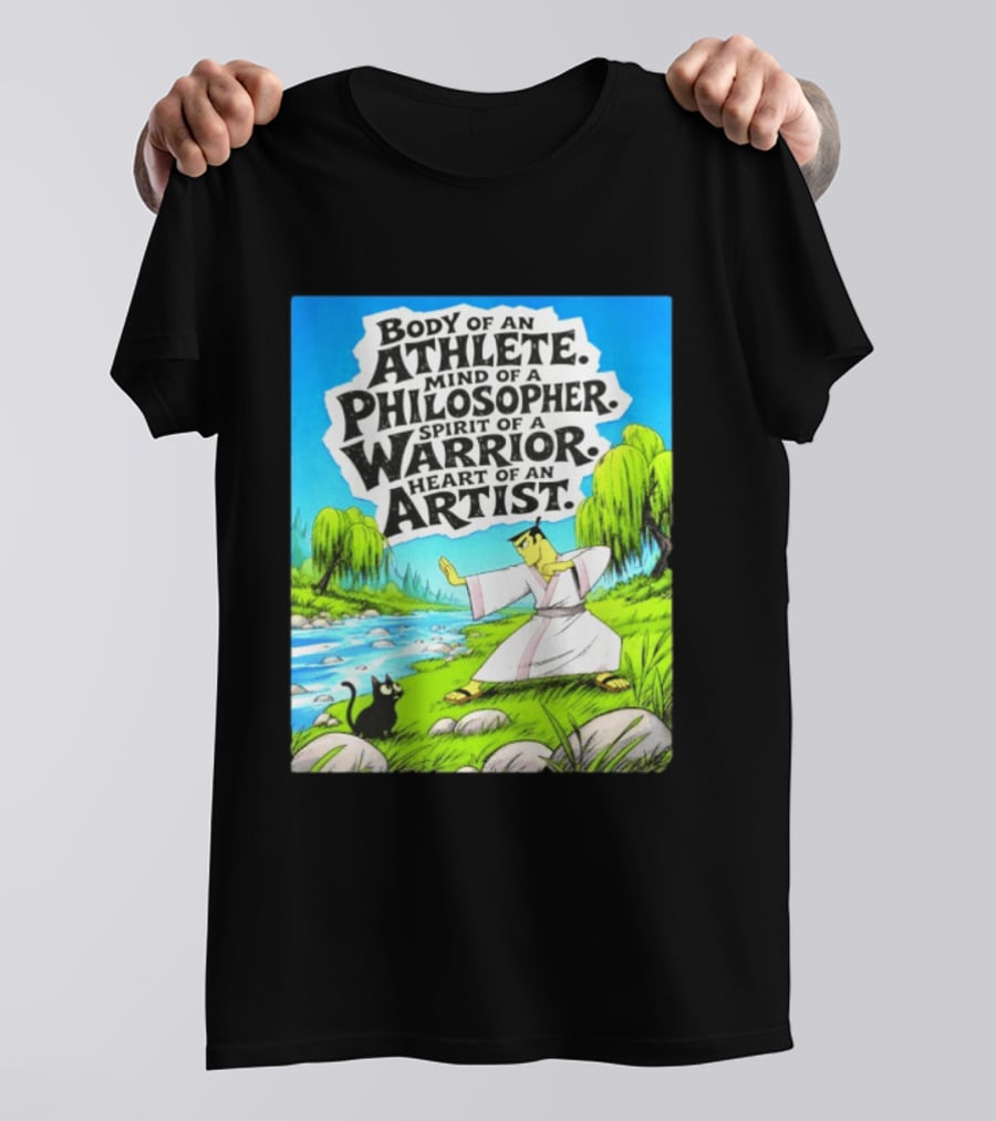 Samurai Jack Body Of An Athlete Mind Of A Philosopher Spirit Of A Warrior Heart Of An Artist Nature Scene T-Shirt